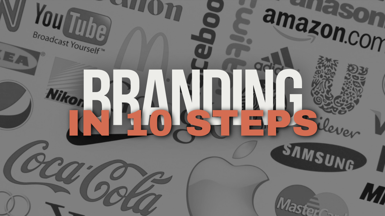 Branding in 10 Steps: A Comprehensive Step by step Guide